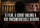 A Film, a Court Ruling and One Uncomfortable Mirror