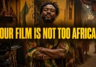 Your Film Is Not Too African