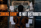 “Coming Soon” Is Not Distribution