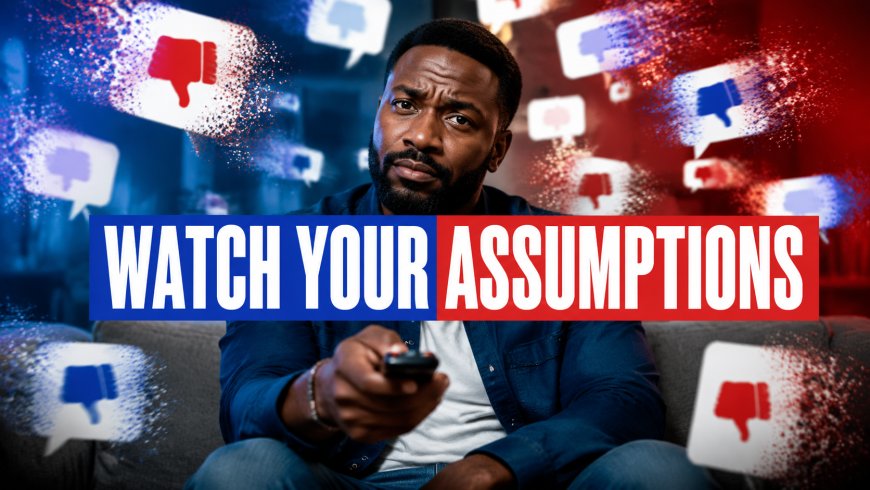 Watch Your Assumptions